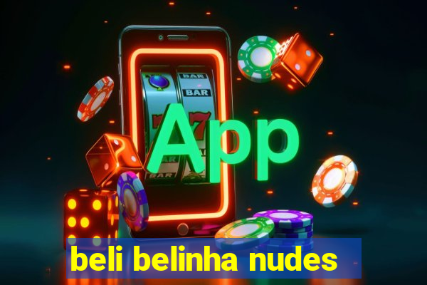 beli belinha nudes